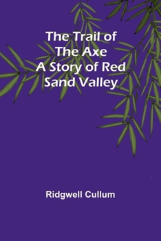 Paperback The Trail of the Axe: A Story of Red Sand Valley Book