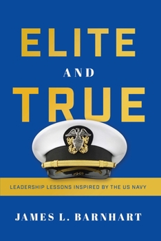 Hardcover Elite and True: Leadership Lessons Inspired by the US Navy Book