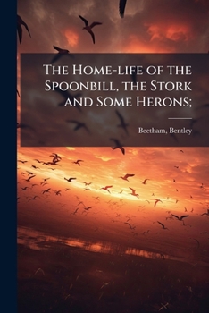 Paperback The Home-life of the Spoonbill, the Stork and Some Herons; Book