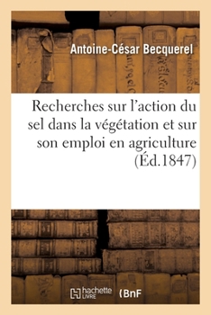 Paperback Recherches Expérimentales Sur l'Action Du Sel Dans La Végétation Et Sur Son Emploi En Agriculture [French] Book