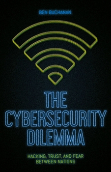 Paperback The Cybersecurity Dilemma: Hacking, Trust and Fear Between Nations Book