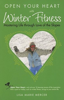 Paperback Open Your Heart with Winter Fitness: Mastering Life Through Love of the Slopes Book