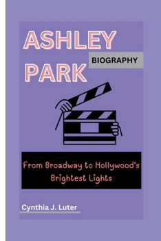 Paperback Ashley Park Biography: From Broadway to Hollywood's Brightest Lights Book