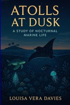 Paperback Atolls at Dusk: A Study of Nocturnal Marine Life Book