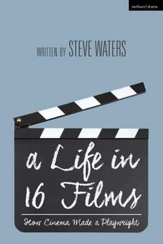 Hardcover A Life in 16 Films: How Cinema Made a Playwright Book