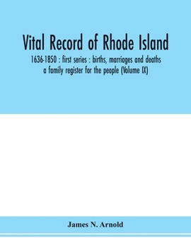 Paperback Vital record of Rhode Island: 1636-1850: first series: births, marriages and deaths: a family register for the people (Volume IX) Book