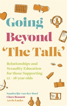 Paperback Going Beyond 'The Talk': Relationships and Sexuality Education for Those Supporting 12 -18 Year Olds Book