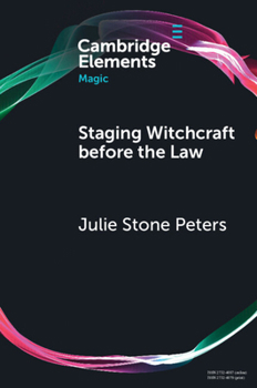Staging Witchcraft Before the Law: Scepticism, Performance as Proof, and Law as Magic in Early Modern Witch Trials