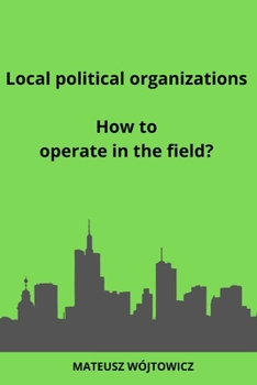 Paperback Local political organizations: How to operate in the field? Book