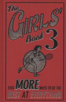Hardcover The Girls' Book 3: Even More Ways to Be the Best at Everything. Edited by Philippa Wingate] Book