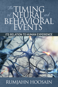 Hardcover The Timing of Neural and Behavioral Events: Its Relation to Human Experience (HC) Book