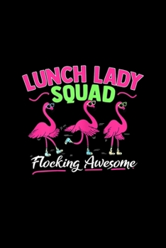 lunch lady squad Flocking Awesome: i magical cafeteria flamingo Journal/ Notebook Blank Lined Ruled 6x9 120 Pages
