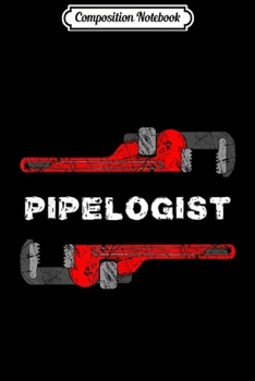 Composition Notebook: Pipelogist Plumber Wrench Plumbing Plumbers  Journal/Notebook Blank Lined Ruled 6x9 100 Pages