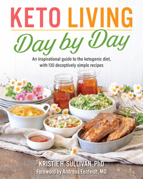 Paperback Keto Living Day by Day: An Inspirational Guide to the Ketogenic Diet, with 130 Deceptively Simple Recipe S Book