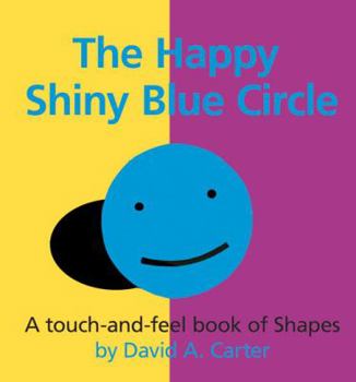Hardcover The Happy Shiny Blue Circle: A Touch-And-Feel Book of Shapes Book