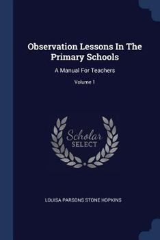 Paperback Observation Lessons In The Primary Schools: A Manual For Teachers; Volume 1 Book