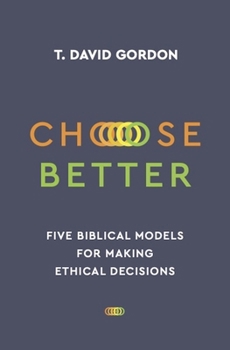 Paperback Choose Better: Five Biblical Models for Making Ethical Decisions Book