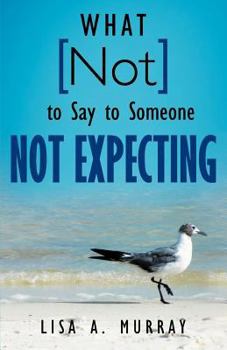 Paperback What Not to Say to Someone Not Expecting Book