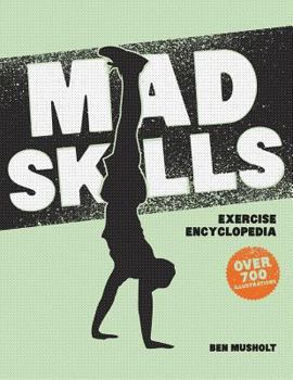 Paperback Mad Skills Exercise Encyclopedia: The World's Largest Illustrated Exercise Encyclopedia Book