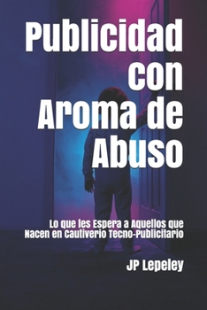 Paperback Publicidad con Aroma de Abuso: Lo que les Espera a Aquellos que Nacen en Cautiverio Tecno-Publicitario [Spanish] Book