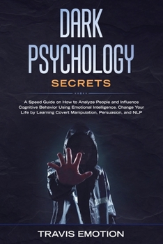 Paperback Dark Psychology Secrets: A Speed Guide on How to Analyze People and Influence Cognitive Behavior Using Emotional Intelligence. Change Your Life Book