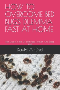 Paperback How to Overcome Bed Bugs Dilemma Fast at Home: Best Guide To Rid Of Bed Bugs Forever And Sleep Well Book