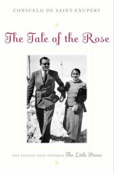 Hardcover The Tale of the Rose: The Passion That Inspired the Little Prince Book