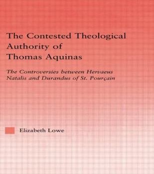 Paperback The Contested Theological Authority of Thomas Aquinas: The Controversies Between Hervaeus Natalis and Durandus of St. Pourcain, 1307-1323 Book