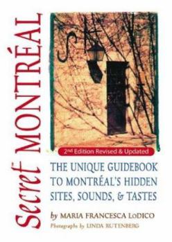 Paperback Secret Montreal: The Unique Guide to Montreal's Secret Sites, Sounds and Taste Book