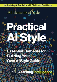 Paperback Practical AI Style: AI Elements of Style: Essential Elements for Building Your Own AI Style Guide Book