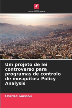 Paperback Um projeto de lei controverso para programas de controlo de mosquitos: Policy Analysis [Portuguese] Book