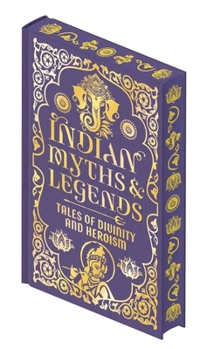 Hardcover Indian Myths & Legends: Tales of Divinity and Heroism Book