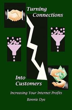 Paperback Turning Connections Into Customers: Increasing Your Internet Profits Book