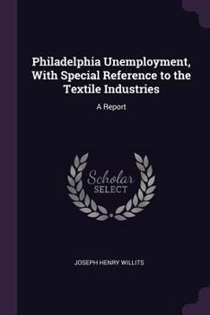 Paperback Philadelphia Unemployment, With Special Reference to the Textile Industries: A Report Book