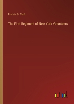 Paperback The First Regiment of New York Volunteers Book