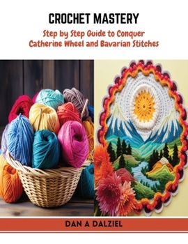 Paperback Crochet Mastery: Step by Step Guide to Conquer Catherine Wheel and Bavarian Stitches Book