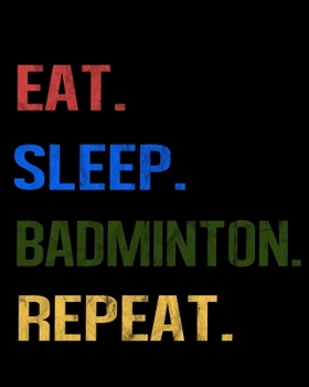 Paperback Eat Sleep Badminton Repeat: Enthusiasts Retro Themed Colors Gratitude Journal 386 Pages Notebook 193 Days 8"x10" Meal Planner Book