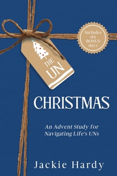 Un-Christmas: An Advent Study for Navigating Life's UNs