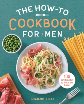 Paperback The How-To Cookbook for Men: 100 Easy Recipes to Learn the Basics Book