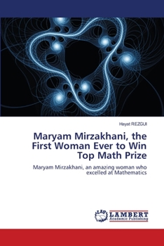 Paperback Maryam Mirzakhani, the First Woman Ever to Win Top Math Prize Book