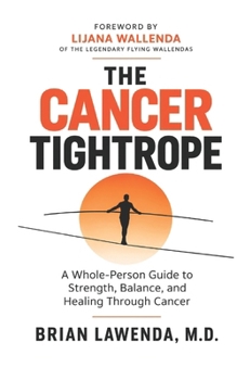 The Cancer Tightrope: A Whole-Person Guide to Strength, Balance, and Healing Through Cancer