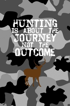 Hunting Is About The Journey Not The Outcome: All Purpose 6x9 Blank Lined Notebook Journal Way Better Than A Card Trendy Unique Gift Black Military Camouflage Hunting
