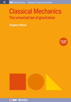 Classical Mechanics, Volume 4: The Universal Law of Gravitation