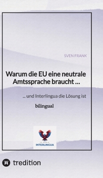 Hardcover Warum die EU eine neutrale Amtssprache braucht ...: ... und Interlingua die Lösung ist [German] Book