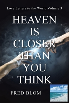 Paperback Heaven Is Closer Than You Think: Love Letters to the World: Volume 3 Book