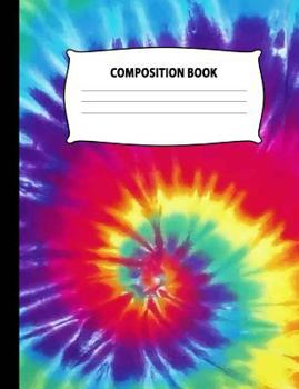 Composition Book : Tie Dye Notebook Wide Ruled Diary Spiral Yellow Red Purple Blue Tye Die Practice Journal Organizer: Adults Kids Youth: University, High School, Kindergarten, Elementary School Note