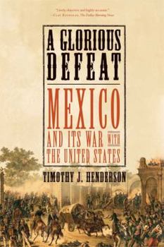 Paperback A Glorious Defeat: Mexico and Its War with the United States Book