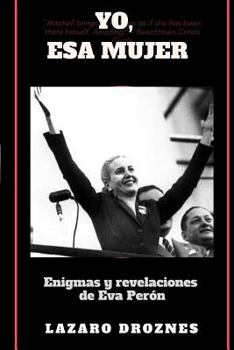 Paperback Yo, Esa Mujer.: Enigmas y revelaciones de Eva Perón [Spanish] Book