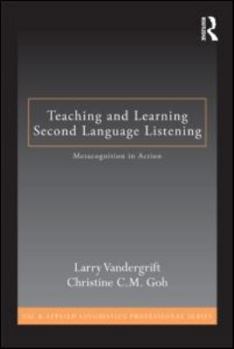 Teaching and Learning Second Language Listening: Metacognition in Action - Book  of the ESL & Applied Linguistics Professional