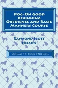 Paperback Dog-On Good Beginning Obedience and Basic Manners Course Volume 11: Problem-Solving 5: Food Issues Book